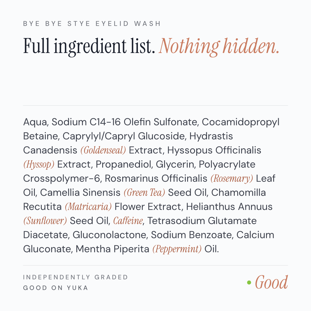 Bye Bye Stye Eye Wash full ingredient list: goldenseal, hyssop, rosemary, green tea, matricaria, sunflower and peppermint